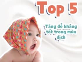 Top 5 thuốc tăng đề kháng cho trẻ tốt nhất trong mùa dịch