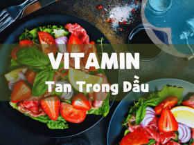 Vai trò của vitamin tan trong dầu đối với cơ thể